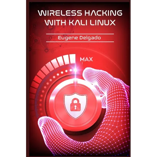 Wireless Hacking With Kali Linux: Begin to Learn Fast How to Hack any Wireless Networks With this Penetration Test and Implementation Guide (2022 Cras - Paperback