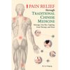 Pain Relief Through Traditional Chinese Medicine: Massage, Gua Sha, Cupping, Food Therapy, and More - Paperback