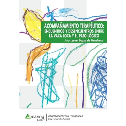 Acompañamiento Terapéutico: Encuentros Y Desencuentros Entre La Vaca Loca Y El Pato Lógico - Paperback