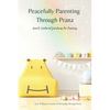 Peacefully Parenting Through Prana: Heart-Centered Solutions for Families - Paperback