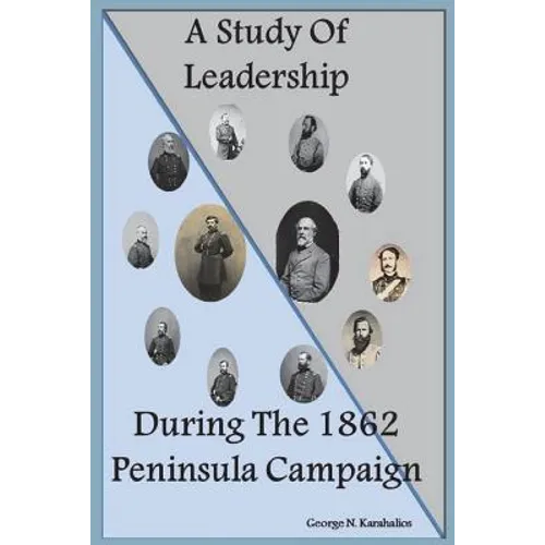 A Study Of Leadership During The 1862 Peninsula Campaign - Paperback