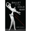 Ballet in the Cold War: A Soviet-American Exchange - Hardcover