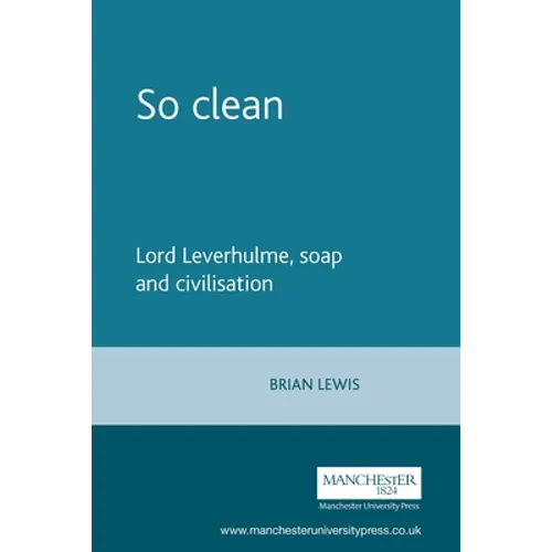 So Clean: Lord Leverhulme, Soap and Civilization - Paperback