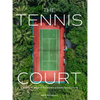 The Tennis Court: A Journey to Discover the World's Greatest Tennis Courts - Hardcover