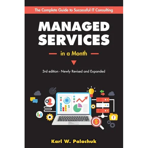 Managed Services in a Month: Build a Successful, Modern Computer Consulting Business in 30Days - Paperback