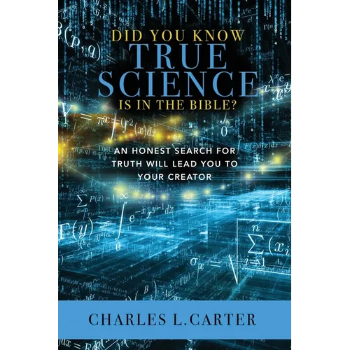 Did You Know True Science Is in the Bible?: An Honest Search for Truth Will Lead You to Your Creator - Paperback
