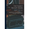 The Family Receipt-book: or, Universal Repository of Useful Knowledge and Experience ... of Domestic Oeconomy ... With Specifications of Approv - Paperback