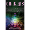 Chakras: Unlocking the Secrets of Healing Through Chakra Meditation, Mantras, Kundalini Yoga Exercises, and Reiki, Including Tips for Third Eye Awaken - Hardcover