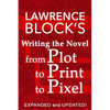 Writing the Novel from Plot to Print to Pixel: Expanded and Updated - Paperback