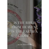 Is the Bible from Heaven? Is the Earth a Globe?: In Two Parts - Does Modern Science and the Bible Agree? - Paperback
