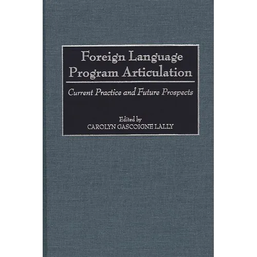 Foreign Language Program Articulation: Current Practice and Future Prospects - Hardcover