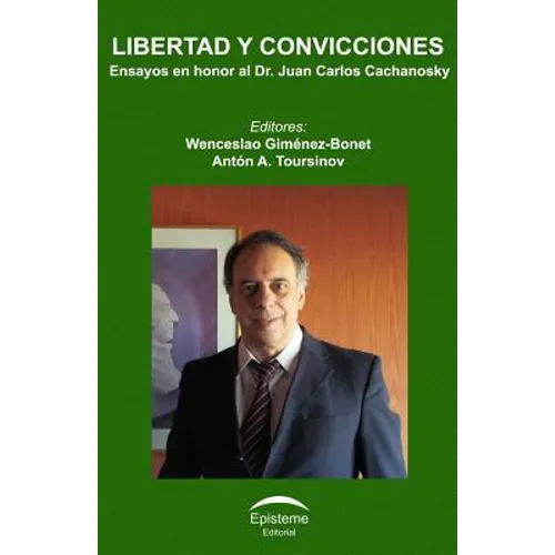 Libertad y convicciones: Ensayos en honor al Dr. Juan Carlos Cachanosky - Paperback