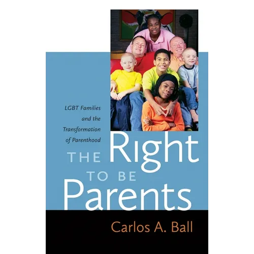 The Right to Be Parents: LGBT Families and the Transformation of Parenthood - Paperback