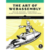 The Art of Webassembly: Build Secure, Portable, High-Performance Applications - Paperback