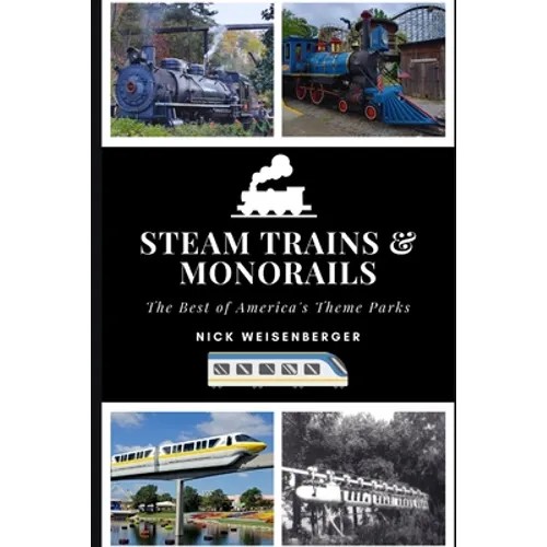 Steam Trains and Monorails: The Best of America's Theme Parks - Paperback