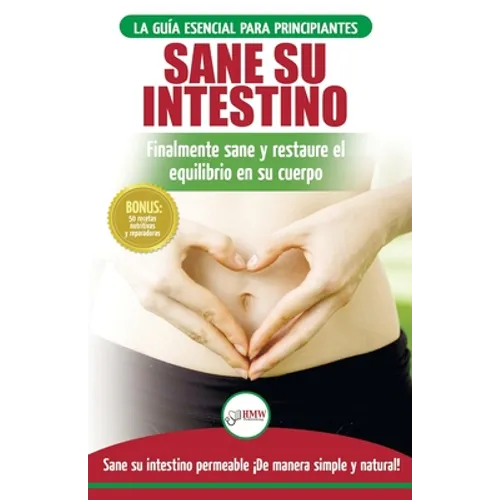 Sane su intestino: restaure naturalmente el equilibrio en su cuerpo. Dieta: guía definitiva para sanar su intestino permeable + 50 recetas restaurativ - Paperback