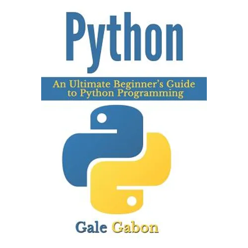 Python: An Ultimate Beginner's Guide to Python Programming - Paperback