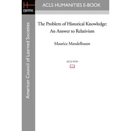 The Problem of Historical Knowledge: An Answer to Relativism - Paperback