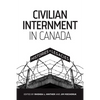 Civilian Internment in Canada: Histories and Legacies - Paperback