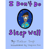 I Don't Do Sleep Well: I Don't Do Sleep Well is a story about a boy named Alfie who finds out he has sleep apnea, and needs to overcome the o - Paperback