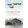 Homestead, Florida: From Railroad Boom to Sonic Boom - Hardcover