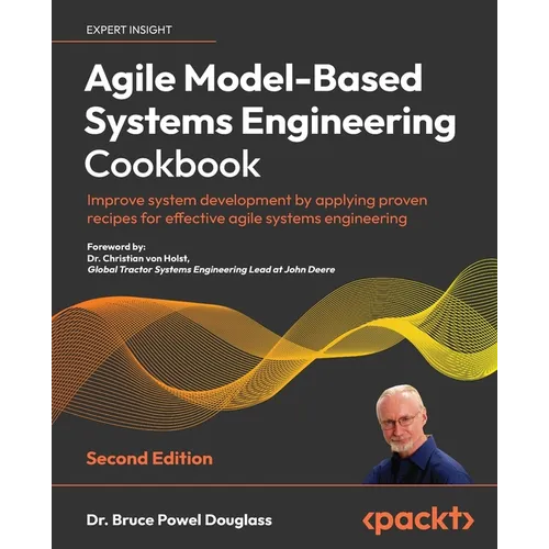 Agile Model-Based Systems Engineering Cookbook - Second Edition: Improve system development by applying proven recipes for effective agile systems eng - Paperback