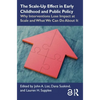The Scale-Up Effect in Early Childhood and Public Policy: Why Interventions Lose Impact at Scale and What We Can Do about It - Paperback