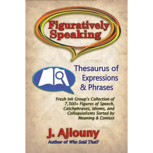 Figuratively Speaking: Thesaurus of Expressions & Phrases - Paperback