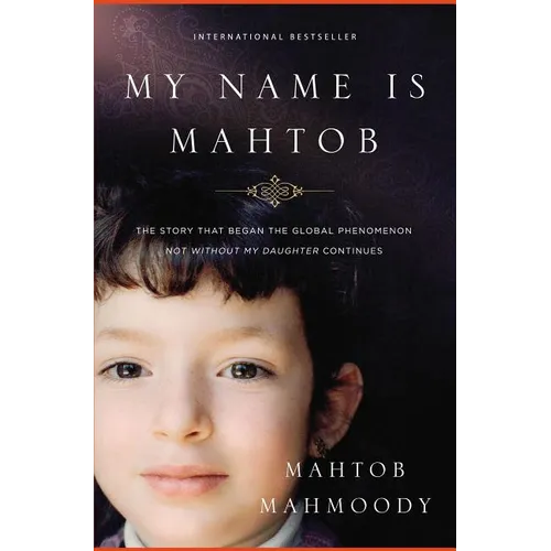 My Name Is Mahtob: The Story That Began in the Global Phenomenon Not Without My Daughter Continues - Paperback