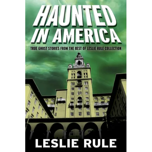 Haunted in America: True Ghost Stories from the Best of Leslie Rule Collection - Paperback
