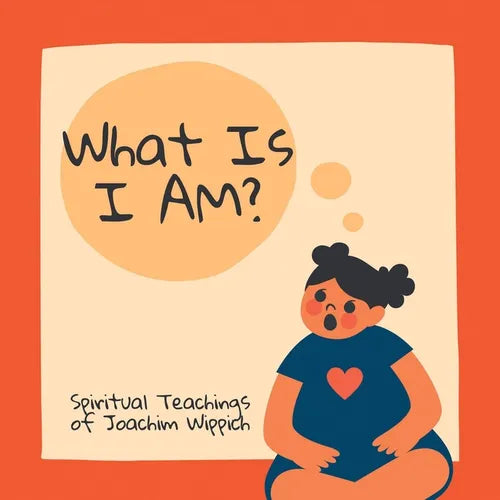 What Is I AM?: Spiritual Teachings of Joachim Wippich - Paperback