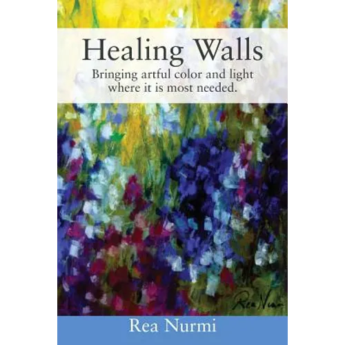 Healing Walls: Bringing artful color and light where it is most needed. - Paperback