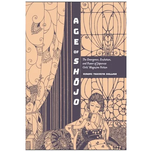 Age of Shōjo: The Emergence, Evolution, and Power of Japanese Girls' Magazine Fiction - Paperback