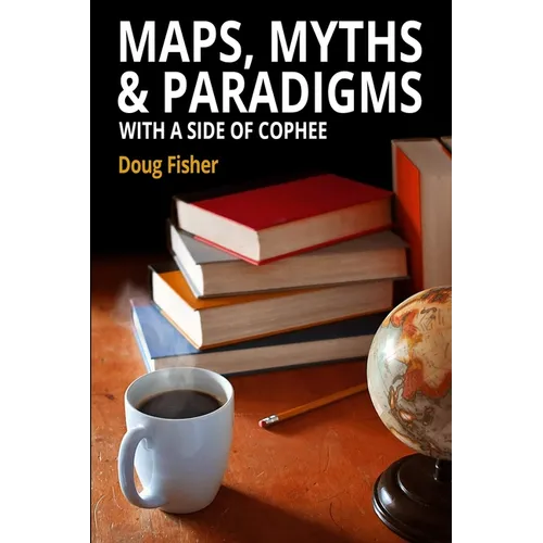 Maps, Myths & Paradigms: With a Side of COPHEE - Paperback