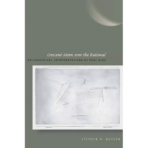 Crescent Moon Over the Rational: Philosophical Interpretations of Paul Klee - Hardcover