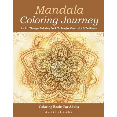 Mandala Coloring Journey: An Art Therapy Coloring Book To Inspire Creativity & De-Stress - Coloring Books For Adults - Paperback