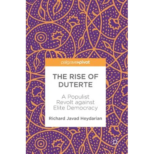 The Rise of Duterte: A Populist Revolt Against Elite Democracy - Hardcover