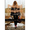 Prodigal Daughter- Returning Home to the Father's Embrace - Paperback