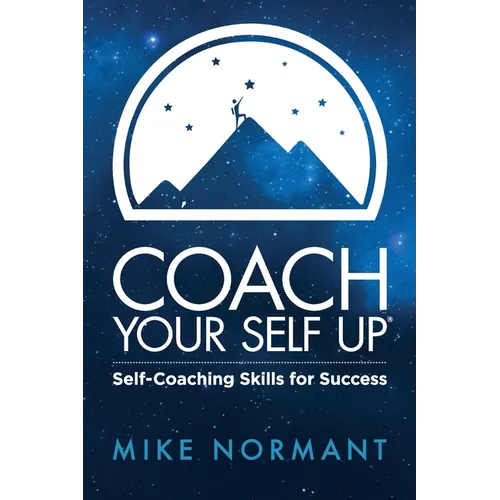 Coach Your Self Up: Self-Coaching Skills for Success - Paperback