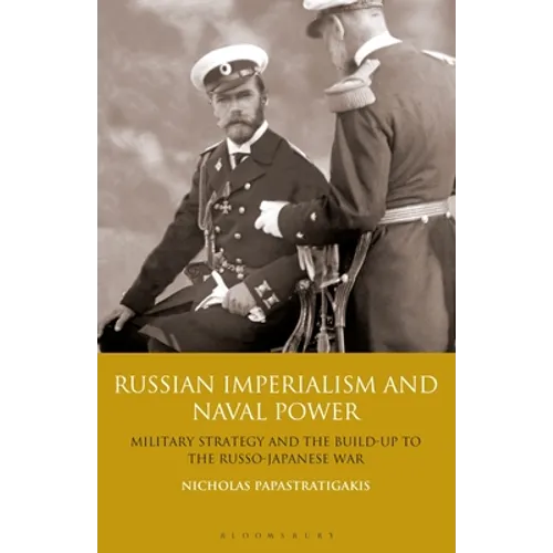 Russian Imperialism and Naval Power: Military Strategy and the Build-Up to the Russo-Japanese War - Paperback