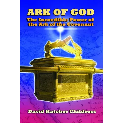 Ark of God: The Incredible Power of the Ark of the Covenant - Paperback