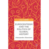 Eurocentrism and the Politics of Global History - Hardcover