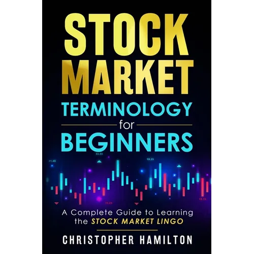 Stock Market Terminology for Beginners: A Complete Guide to learning the Stock Market Lingo - Paperback