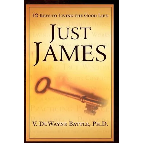 Just James: 12 Keys to Living the Good Life - Paperback