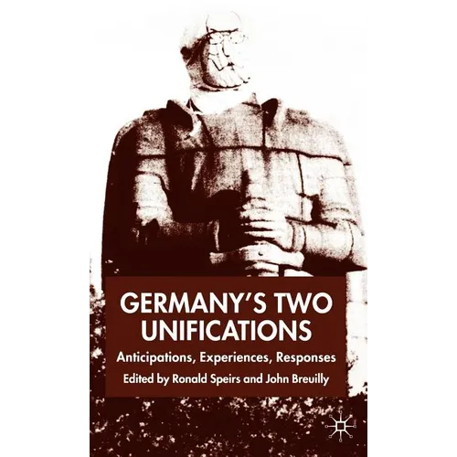 Germany's Two Unifications: Anticipations, Experiences, Responses - Hardcover