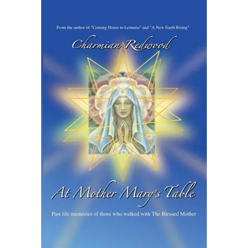At Mother Marys Table: Past Life Memories of Those Who Walked with the Blessed Mother - Paperback