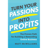 Turn Your Passions Into Profits: The Proven Path for Building a Rewarding Online Business - Hardcover