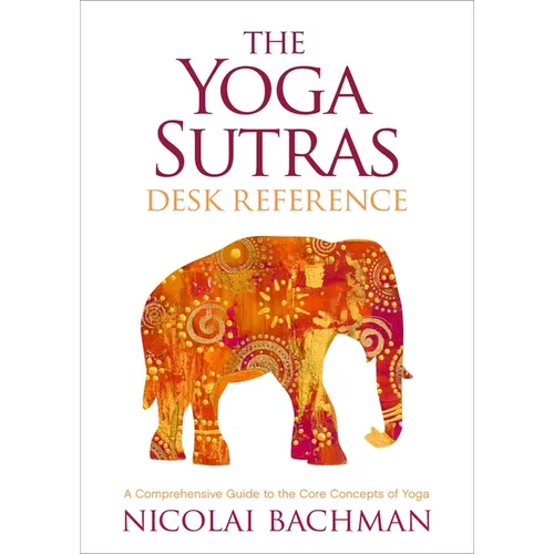 The Yoga Sutras Desk Reference: A Comprehensive Guide to the Core Concepts of Yoga - Paperback