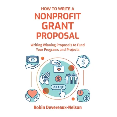 How To Write A Nonprofit Grant Proposal: Writing Winning Proposals To Fund Your Programs And Projects - Paperback