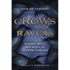 Crows and Ravens: Mystery, Myth, and Magic of Sacred Corvids - Paperback